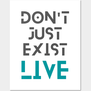 Don't just exist, live Posters and Art